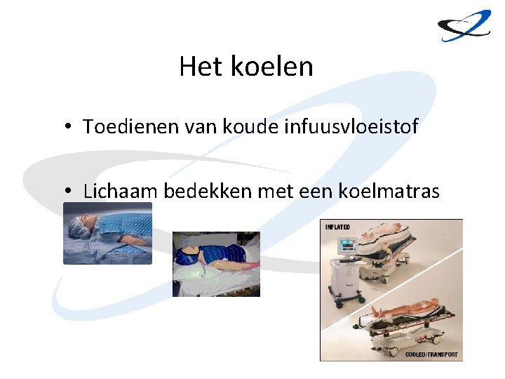 Het koelen • Toedienen van koude infuusvloeistof • Lichaam bedekken met een koelmatras 