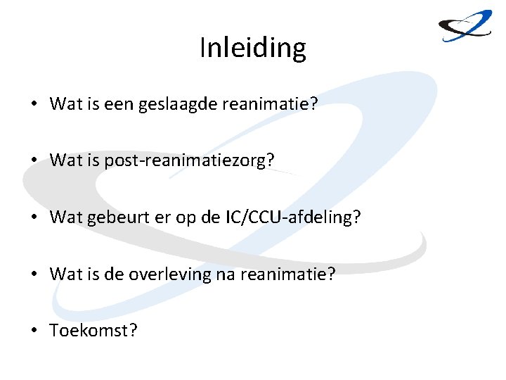 Inleiding • Wat is een geslaagde reanimatie? • Wat is post-reanimatiezorg? • Wat gebeurt