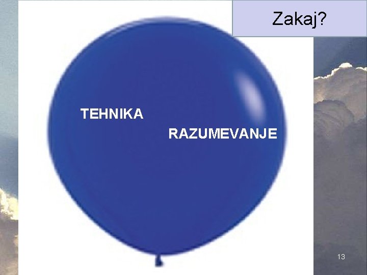 Zakaj? TEHNIKA RAZUMEVANJE 19. 5. 2021 13 