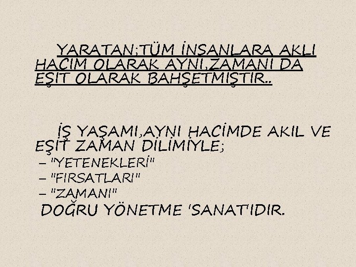 YARATAN; TÜM İNSANLARA AKLI HACİM OLARAK AYNI, ZAMANI DA EŞİT OLARAK BAHŞETMİŞTİR. . İŞ