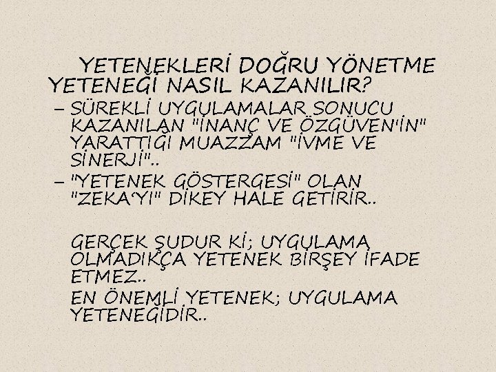 YETENEKLERİ DOĞRU YÖNETME YETENEĞİ NASIL KAZANILIR? – SÜREKLİ UYGULAMALAR SONUCU KAZANILAN "İNANÇ VE ÖZGÜVEN'İN"