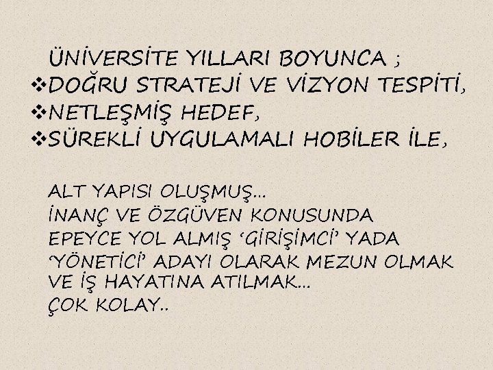 ÜNİVERSİTE YILLARI BOYUNCA ; v. DOĞRU STRATEJİ VE VİZYON TESPİTİ, v. NETLEŞMİŞ HEDEF, v.