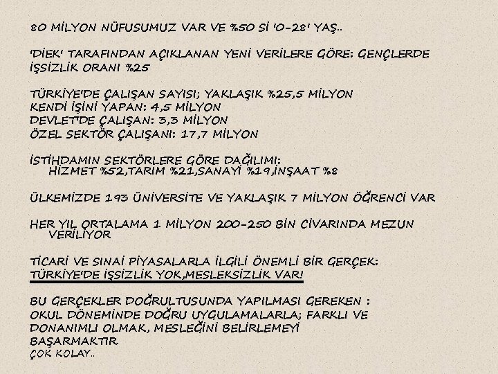 80 MİLYON NÜFUSUMUZ VAR VE %50 Sİ '0 -28' YAŞ. . 'DİEK' TARAFINDAN AÇIKLANAN