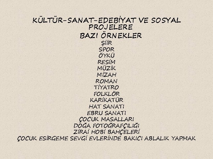 KÜLTÜR-SANAT-EDEBİYAT VE SOSYAL PROJELERE BAZI ÖRNEKLER ŞİİR SPOR ÖYKÜ RESİM MÜZİK MİZAH ROMAN TİYATRO