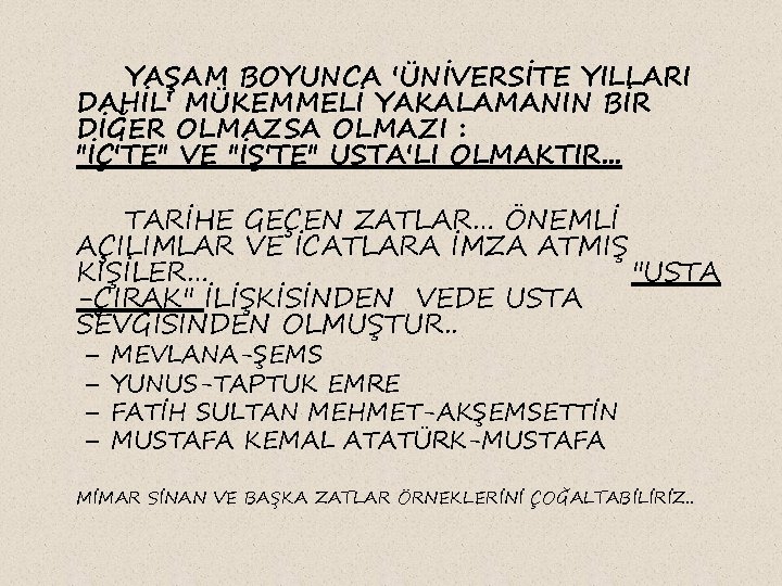 YAŞAM BOYUNCA 'ÜNİVERSİTE YILLARI DAHİL' MÜKEMMELİ YAKALAMANIN BİR DİĞER OLMAZSA OLMAZI : "İÇ'TE" VE