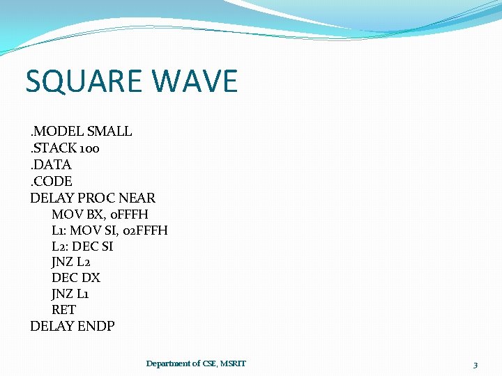 SQUARE WAVE. MODEL SMALL. STACK 100. DATA. CODE DELAY PROC NEAR MOV BX, 0