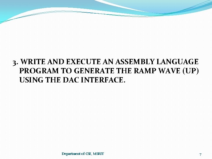 3. WRITE AND EXECUTE AN ASSEMBLY LANGUAGE PROGRAM TO GENERATE THE RAMP WAVE (UP)