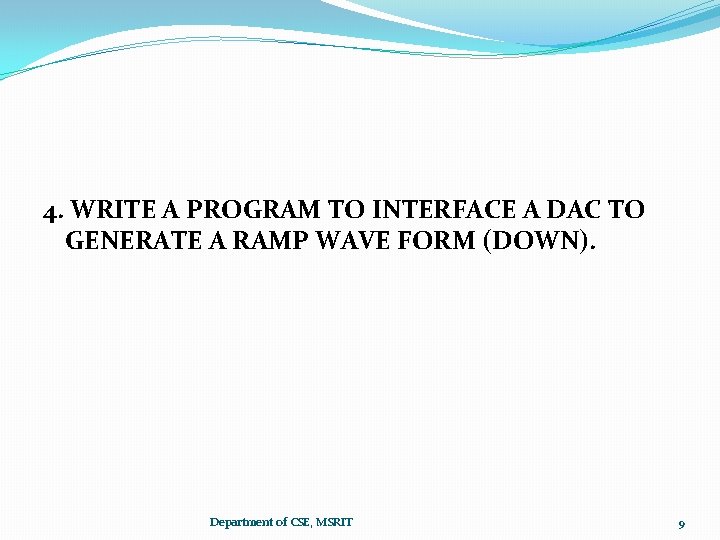 4. WRITE A PROGRAM TO INTERFACE A DAC TO GENERATE A RAMP WAVE FORM