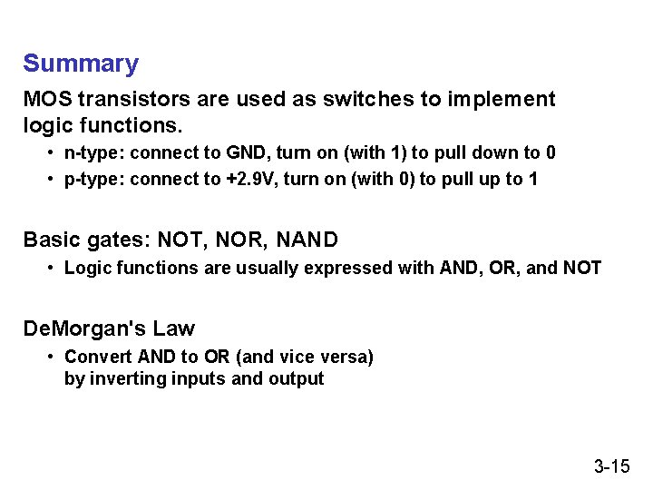 Summary MOS transistors are used as switches to implement logic functions. • n-type: connect Summary MOS transistors are used as switches to implement logic functions. • n-type: connect