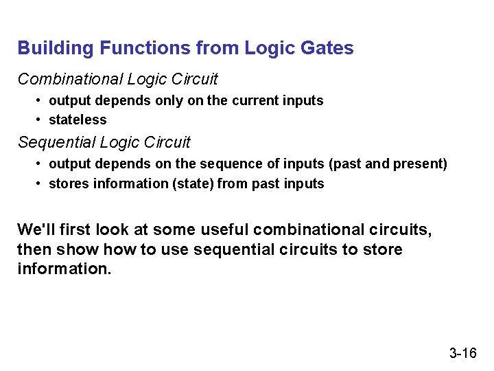 Building Functions from Logic Gates Combinational Logic Circuit • output depends only on the Building Functions from Logic Gates Combinational Logic Circuit • output depends only on the