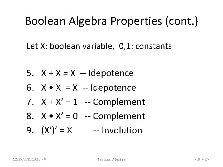 Boolean Algebra Properties (cont. ) Let X: boolean variable, 0, 1: constants 5. 6. Boolean Algebra Properties (cont. ) Let X: boolean variable, 0, 1: constants 5. 6.