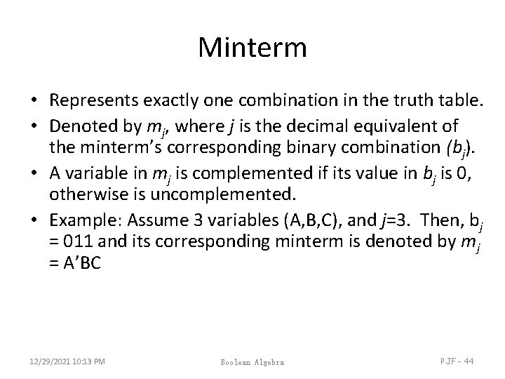 Minterm • Represents exactly one combination in the truth table. • Denoted by mj, Minterm • Represents exactly one combination in the truth table. • Denoted by mj,