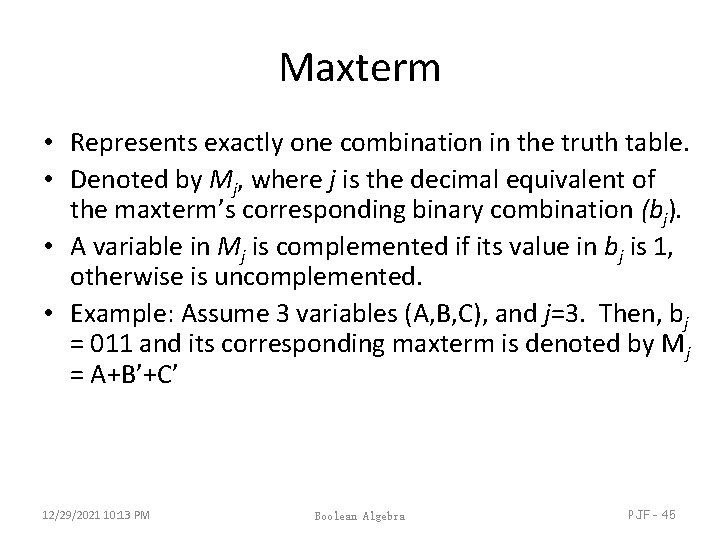 Maxterm • Represents exactly one combination in the truth table. • Denoted by Mj, Maxterm • Represents exactly one combination in the truth table. • Denoted by Mj,