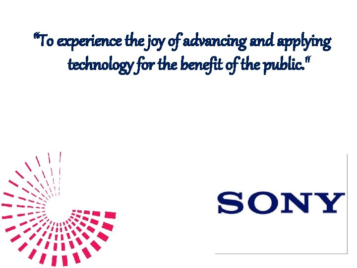 "To experience the joy of advancing and applying technology for the benefit of the