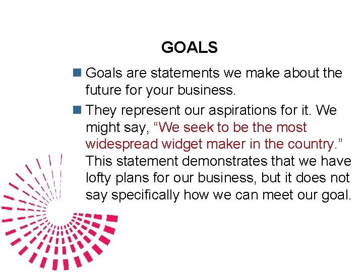 GOALS n Goals are statements we make about the future for your business. n