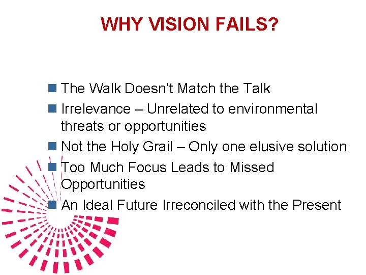 WHY VISION FAILS? n The Walk Doesn’t Match the Talk n Irrelevance – Unrelated