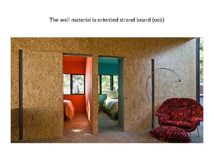 The wall material is oriented strand board (osb) 