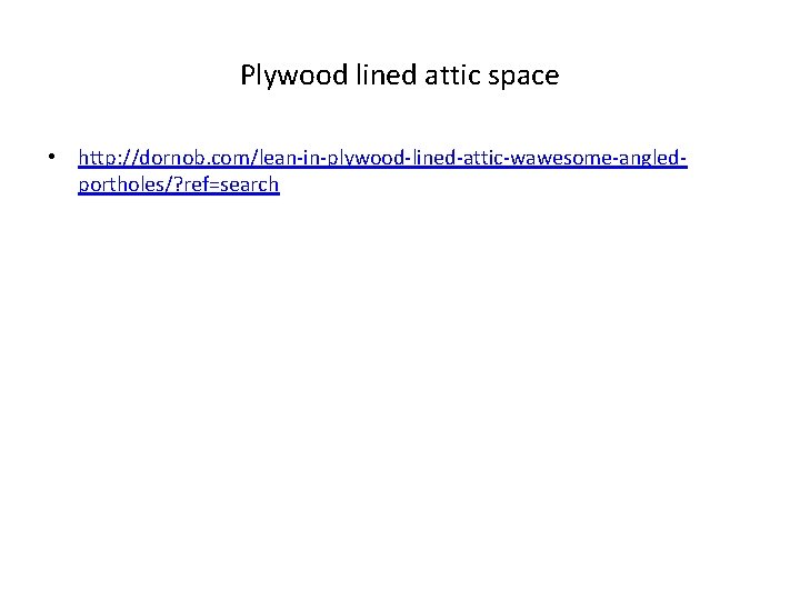 Plywood lined attic space • http: //dornob. com/lean-in-plywood-lined-attic-wawesome-angledportholes/? ref=search 