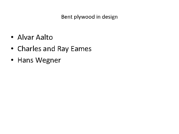 Bent plywood in design • Alvar Aalto • Charles and Ray Eames • Hans