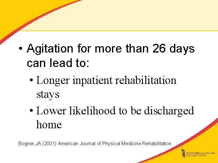  • Agitation for more than 26 days can lead to: • Longer inpatient