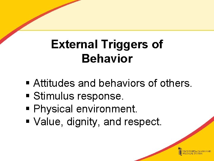 External Triggers of Behavior § Attitudes and behaviors of others. § Stimulus response. §