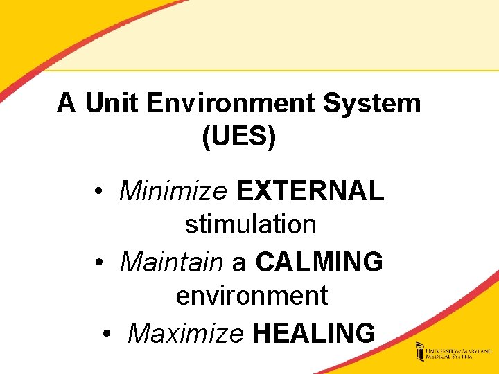A Unit Environment System (UES) • Minimize EXTERNAL stimulation • Maintain a CALMING environment