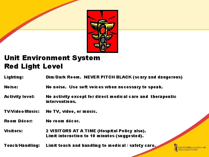 Unit Environment System Red Light Level Lighting: Dim/Dark Room. NEVER PITCH BLACK (scary and
