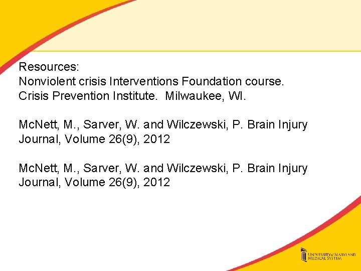 Resources: Nonviolent crisis Interventions Foundation course. Crisis Prevention Institute. Milwaukee, WI. Mc. Nett, M.