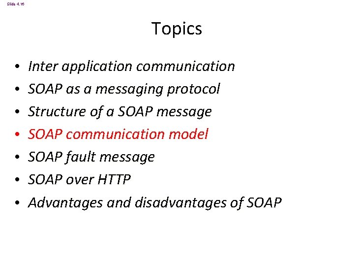 Slide 4. 16 Topics • • Inter application communication SOAP as a messaging protocol