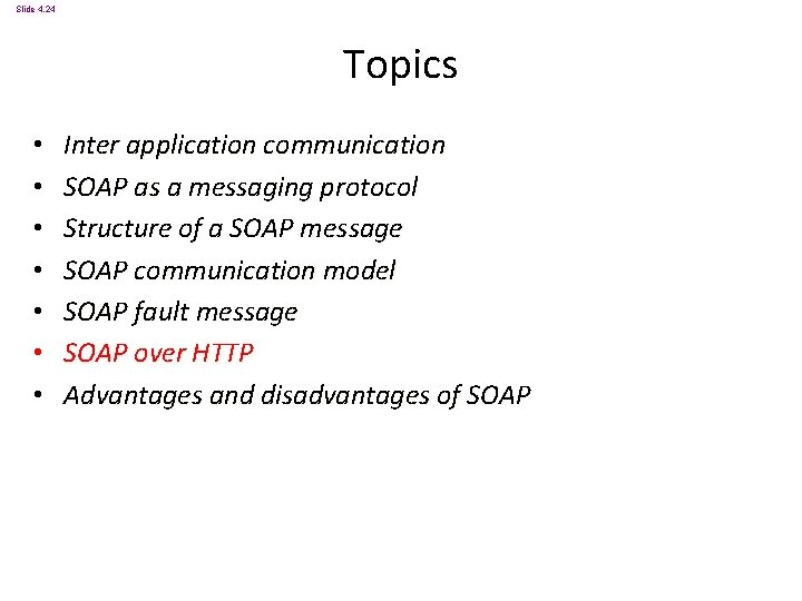 Slide 4. 24 Topics • • Inter application communication SOAP as a messaging protocol