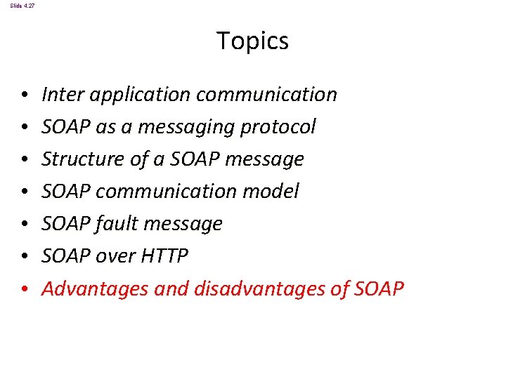 Slide 4. 27 Topics • • Inter application communication SOAP as a messaging protocol
