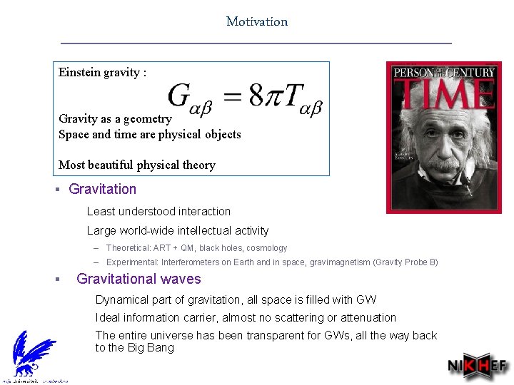 Motivation Einstein gravity : Gravity as a geometry Space and time are physical objects