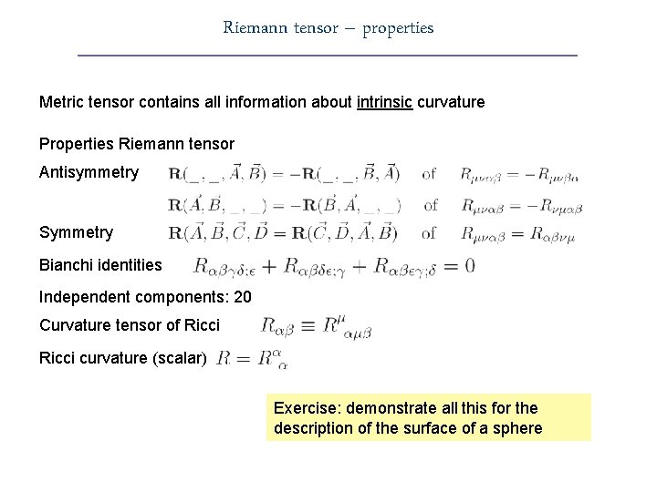 Riemann tensor – properties Metric tensor contains all information about intrinsic curvature Properties Riemann