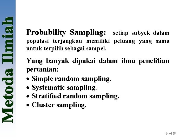 Probability Sampling: setiap subyek dalam populasi terjangkau memiliki peluang yang sama untuk terpilih sebagai