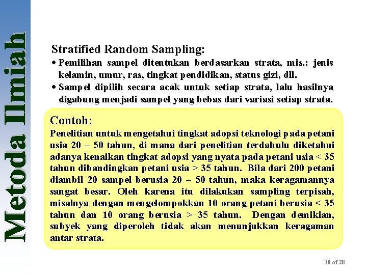 Stratified Random Sampling: · Pemilihan sampel ditentukan berdasarkan strata, mis. : jenis kelamin, umur,