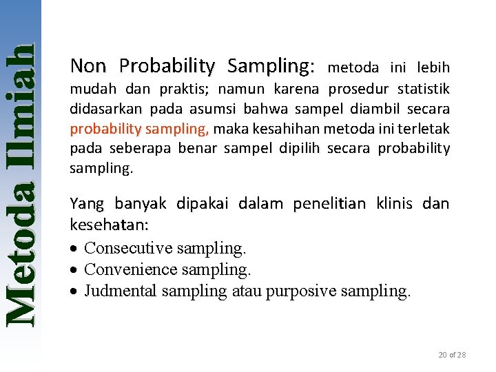 Non Probability Sampling: metoda ini lebih mudah dan praktis; namun karena prosedur statistik didasarkan