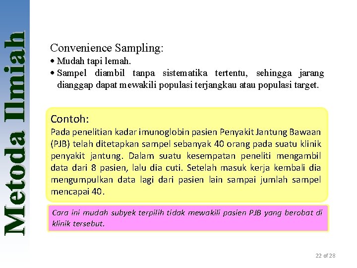 Convenience Sampling: · Mudah tapi lemah. · Sampel diambil tanpa sistematika tertentu, sehingga jarang