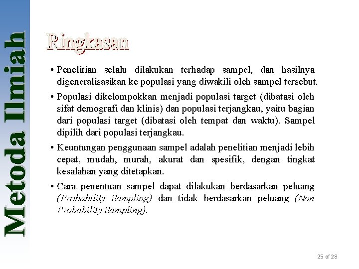  • Penelitian selalu dilakukan terhadap sampel, dan hasilnya digeneralisasikan ke populasi yang diwakili