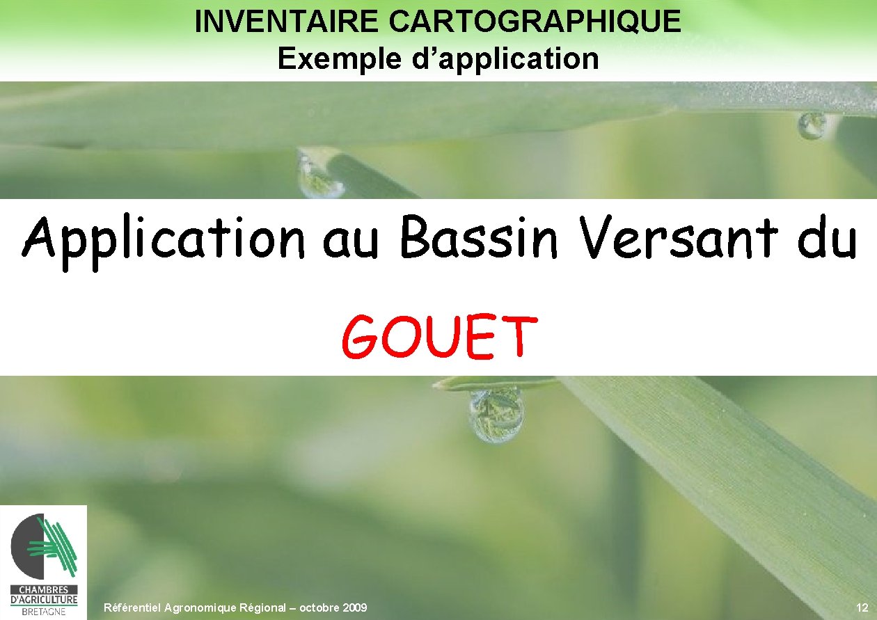 INVENTAIRE CARTOGRAPHIQUE Exemple d’application Application au Bassin Versant du GOUET Référentiel Agronomique Régional –