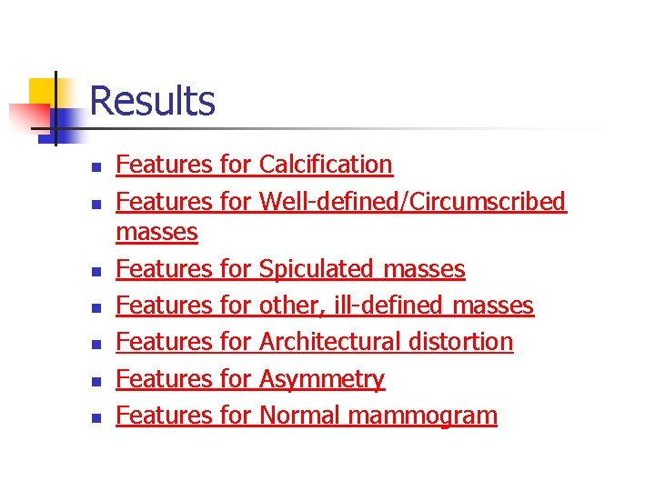 Results n n n n Features masses Features Features for Calcification for Well-defined/Circumscribed for