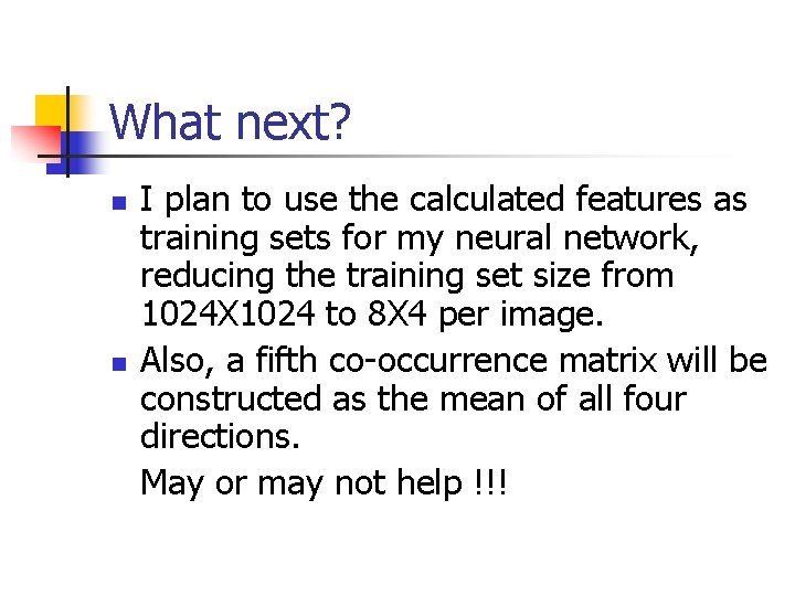 What next? n n I plan to use the calculated features as training sets