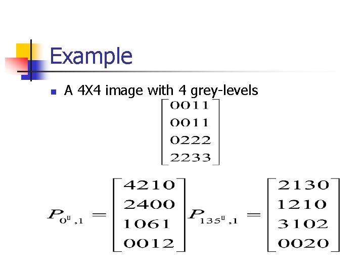 Example n A 4 X 4 image with 4 grey-levels 