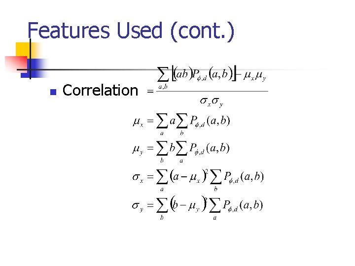 Features Used (cont. ) n Correlation 