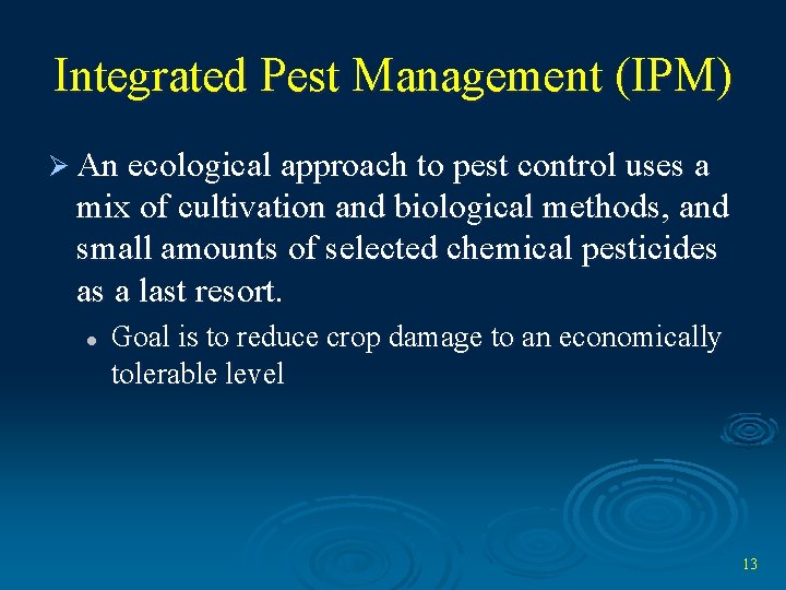 Integrated Pest Management (IPM) Ø An ecological approach to pest control uses a mix