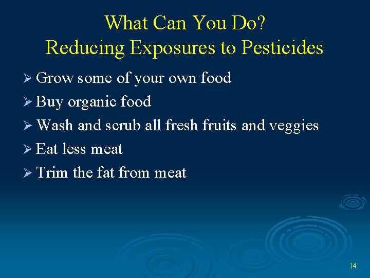 What Can You Do? Reducing Exposures to Pesticides Ø Grow some of your own