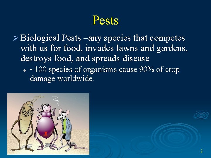 Pests Ø Biological Pests –any species that competes with us for food, invades lawns