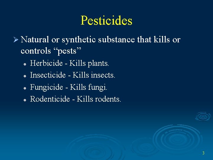 Pesticides Ø Natural or synthetic substance that kills or controls “pests” l l Herbicide