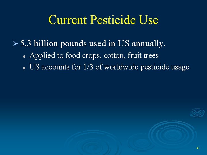 Current Pesticide Use Ø 5. 3 billion pounds used in US annually. l l