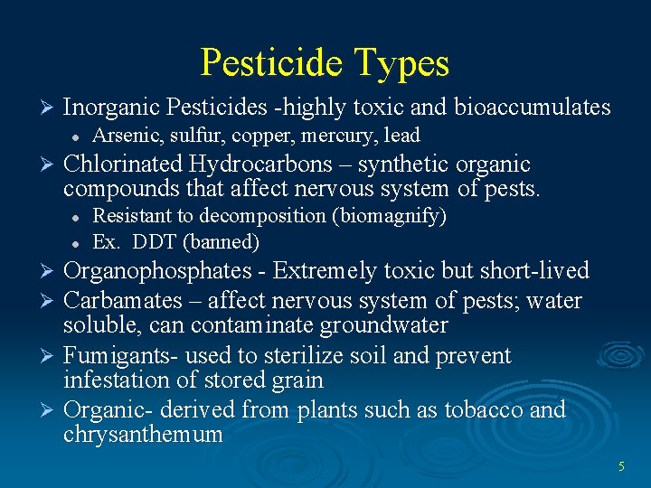 Pesticide Types Ø Inorganic Pesticides -highly toxic and bioaccumulates l Ø Arsenic, sulfur, copper,