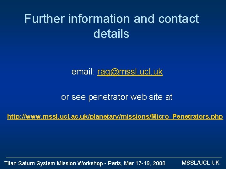 Further information and contact details email: rag@mssl. ucl. uk or see penetrator web site